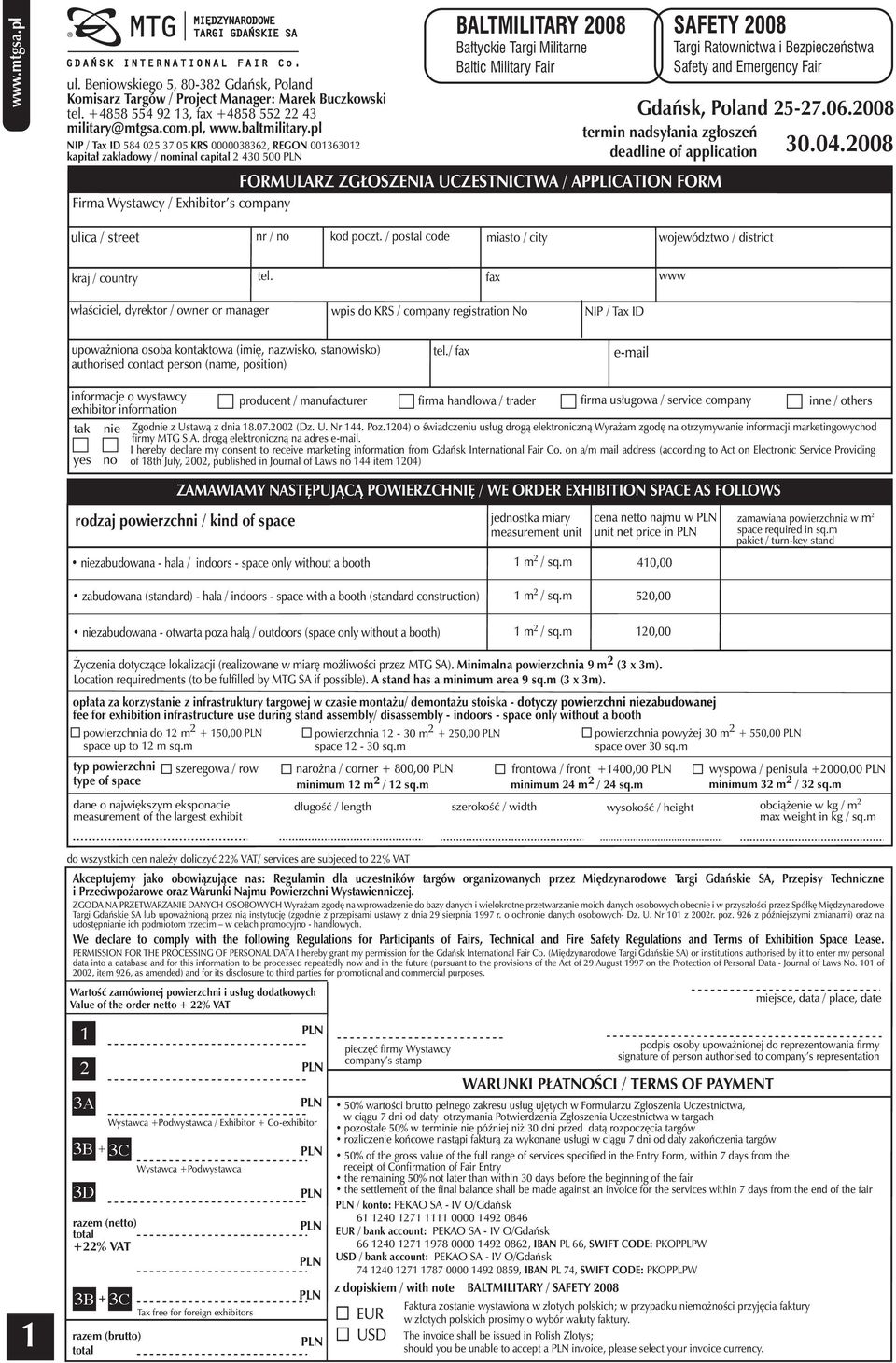 2008 FORMULARZ ZG OSZENIA UCZESTNICTWA / APPLICATION FORM Firma Wystawcy / Exhibitor s company ulica / street nr / no kod poczt. / postal code miasto / city województwo / district kraj / country tel.