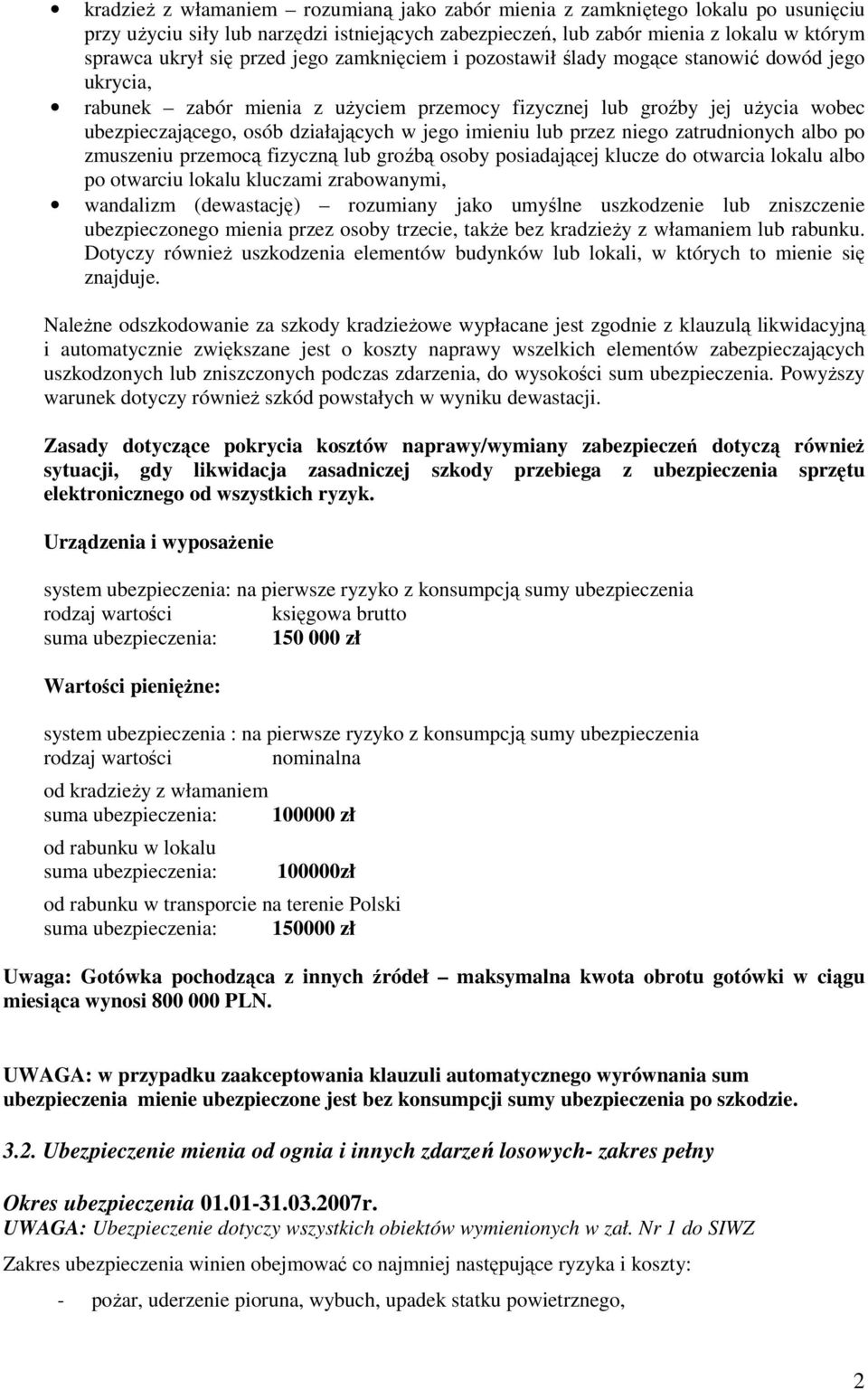 imieniu lub przez niego zatrudnionych albo po zmuszeniu przemocą fizyczną lub groźbą osoby posiadającej klucze do otwarcia lokalu albo po otwarciu lokalu kluczami zrabowanymi, wandalizm (dewastację)