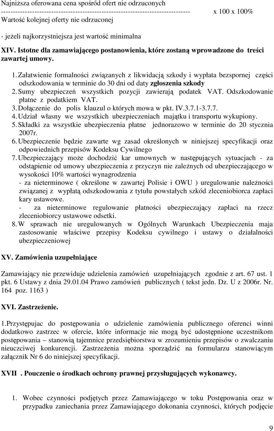 Załatwienie formalności związanych z likwidacją szkody i wypłata bezspornej części odszkodowania w terminie do 30 dni od daty zgłoszenia szkody 2.