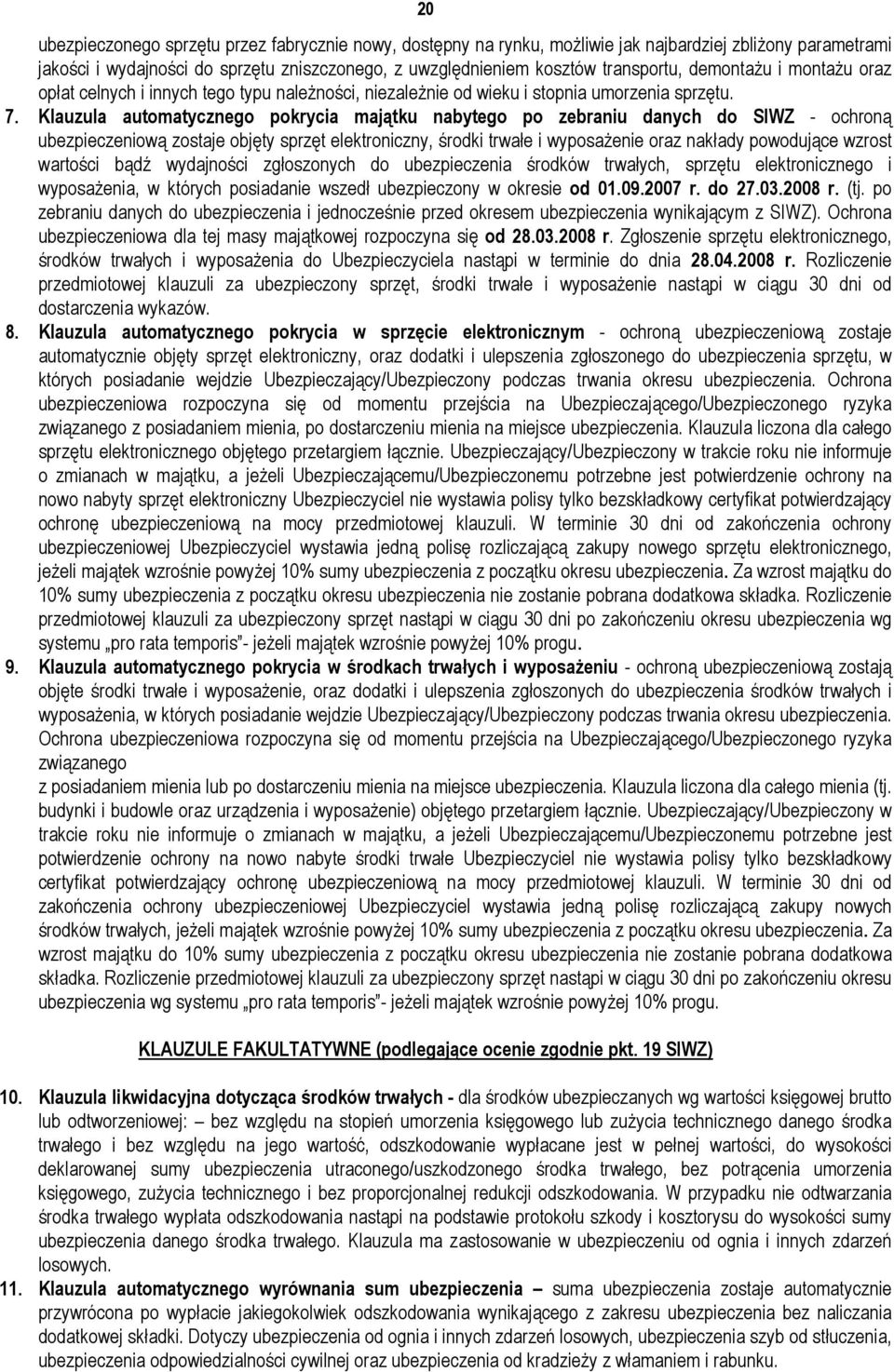 Klauzula automatycznego pokrycia majątku nabytego po zebraniu danych do SIWZ - ochroną ubezpieczeniową zostaje objęty sprzęt elektroniczny, środki trwałe i wyposaŝenie oraz nakłady powodujące wzrost