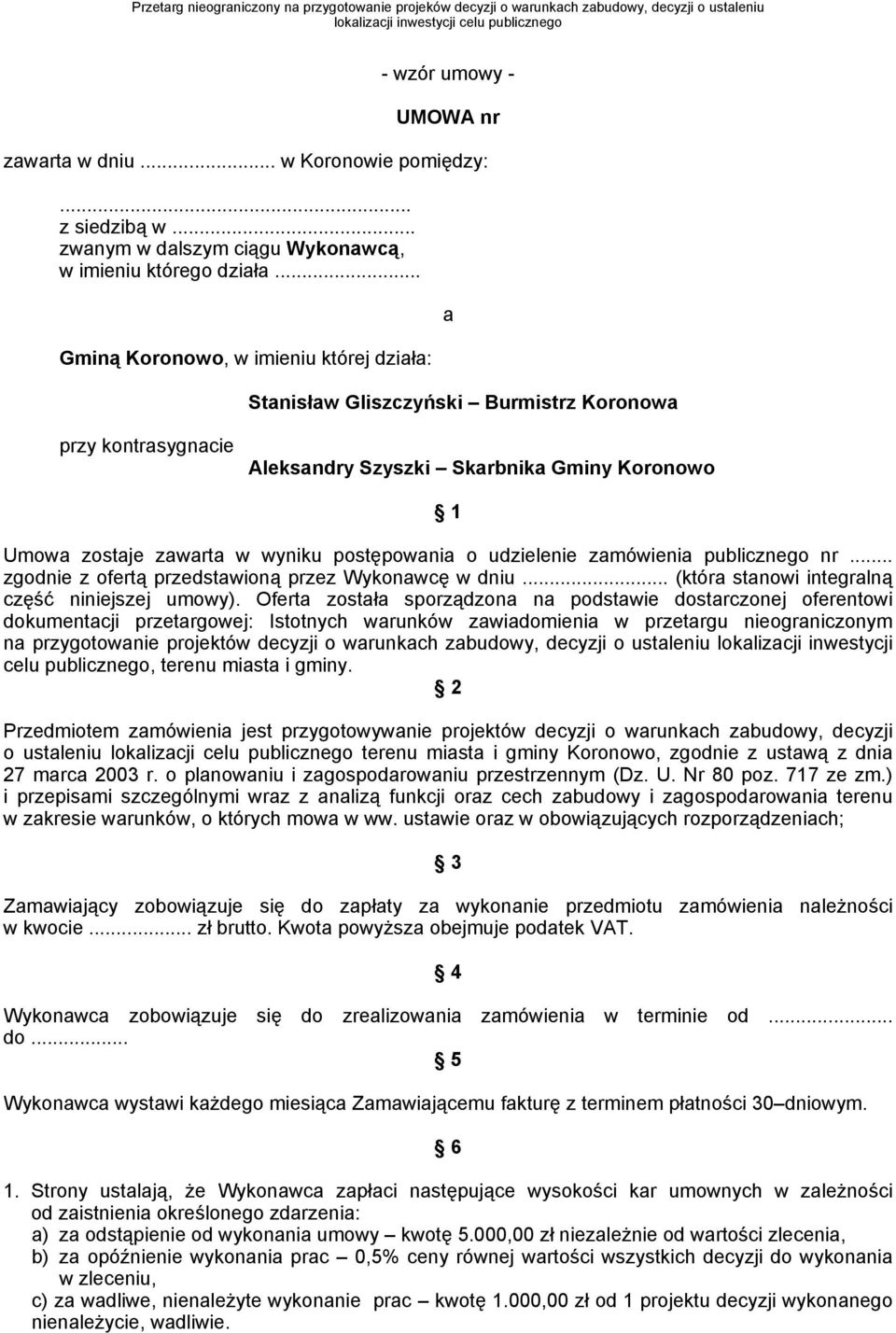 udzielenie zamówienia publicznego nr... zgodnie z ofertą przedstawioną przez Wykonawcę w dniu... (która stanowi integralną część niniejszej umowy).