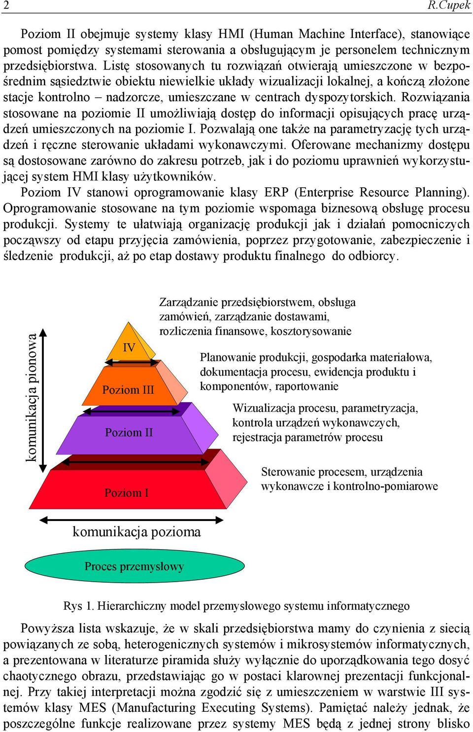 dyspozytorskich. Rozwiązania stosowane na poziomie II umożliwiają dostęp do informacji opisujących pracę urządzeń umieszczonych na poziomie I.