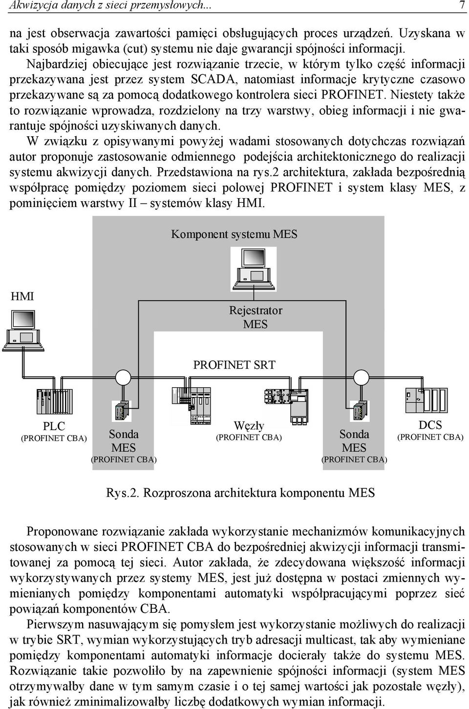 kontrolera sieci PROFINET. Niestety także to rozwiązanie wprowadza, rozdzielony na trzy warstwy, obieg informacji i nie gwarantuje spójności uzyskiwanych danych.