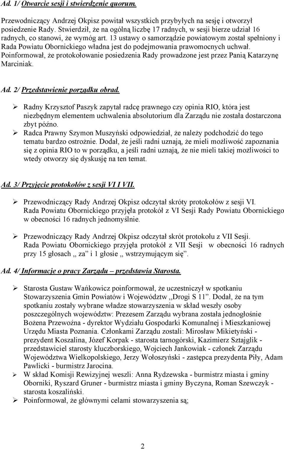 13 ustawy o samorządzie powiatowym został spełniony i Rada Powiatu Obornickiego władna jest do podejmowania prawomocnych uchwał.