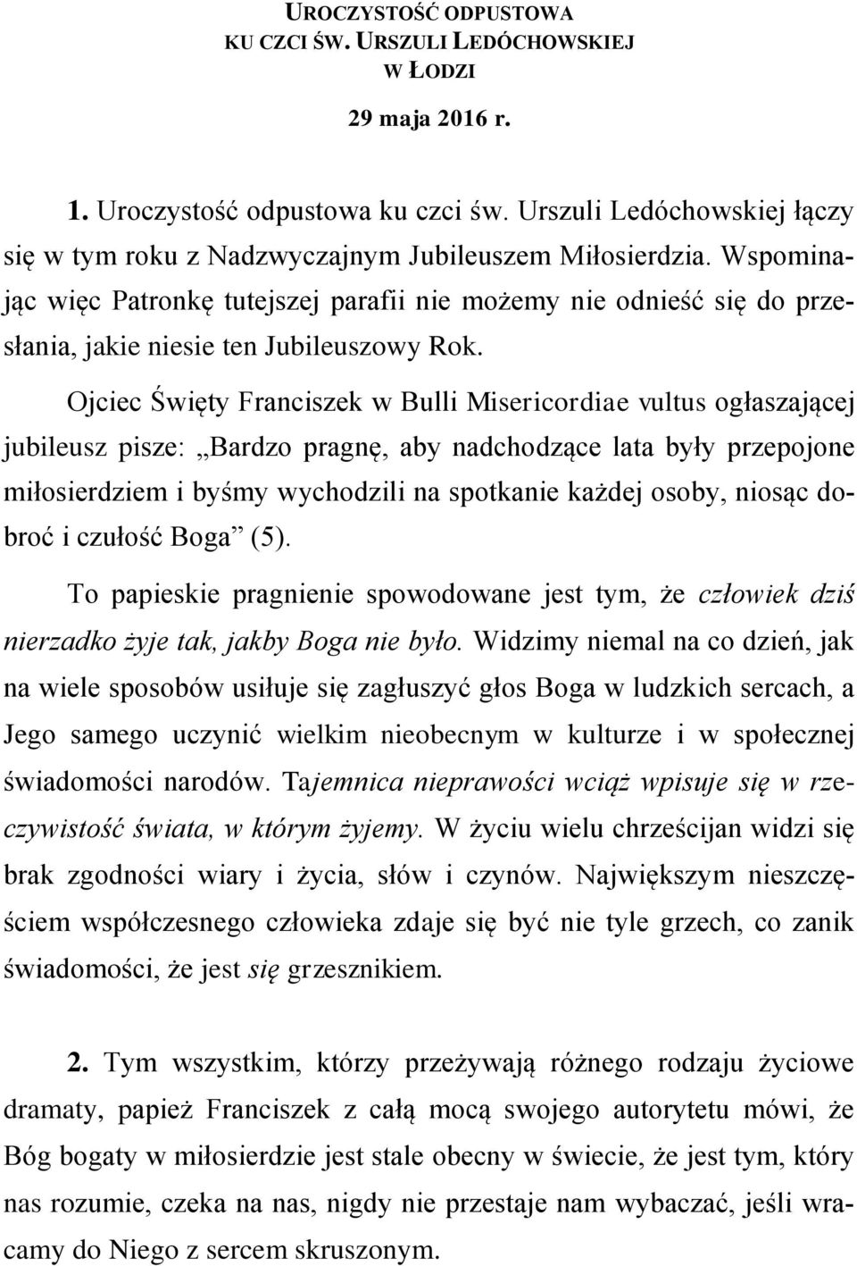 Wspominając więc Patronkę tutejszej parafii nie możemy nie odnieść się do przesłania, jakie niesie ten Jubileuszowy Rok.