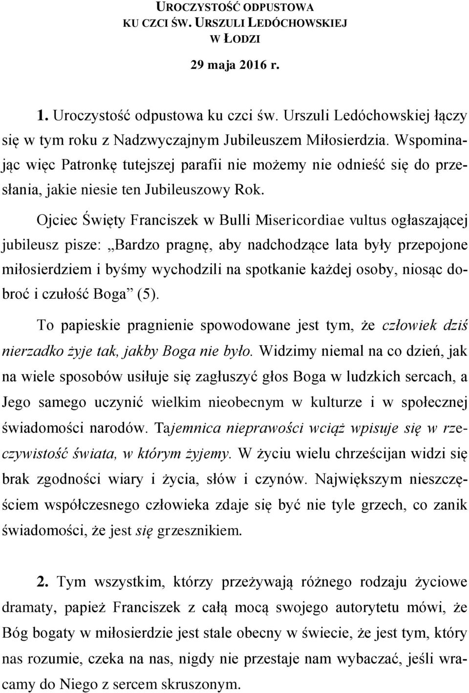 Wspominając więc Patronkę tutejszej parafii nie możemy nie odnieść się do przesłania, jakie niesie ten Jubileuszowy Rok.