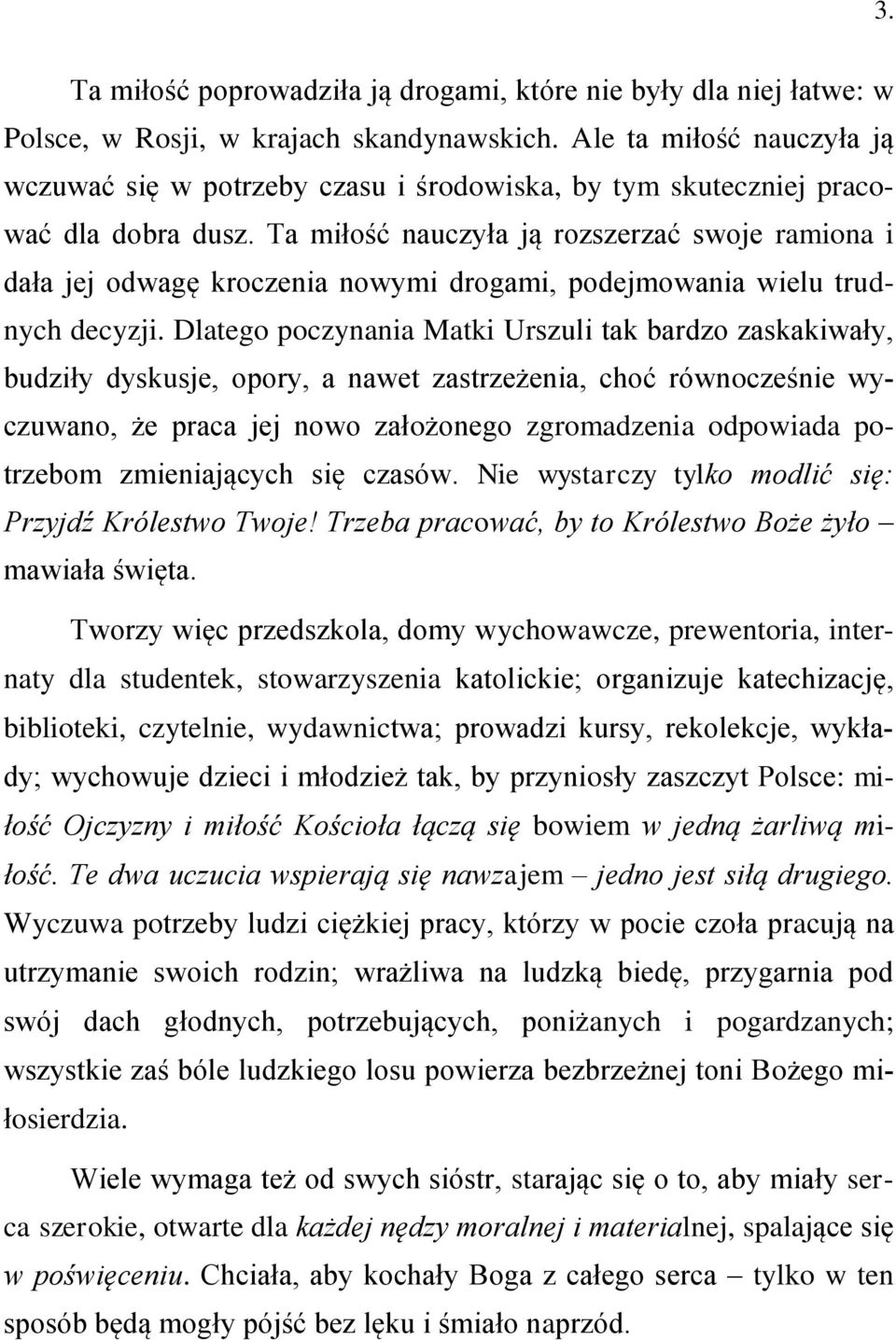 Ta miłość nauczyła ją rozszerzać swoje ramiona i dała jej odwagę kroczenia nowymi drogami, podejmowania wielu trudnych decyzji.