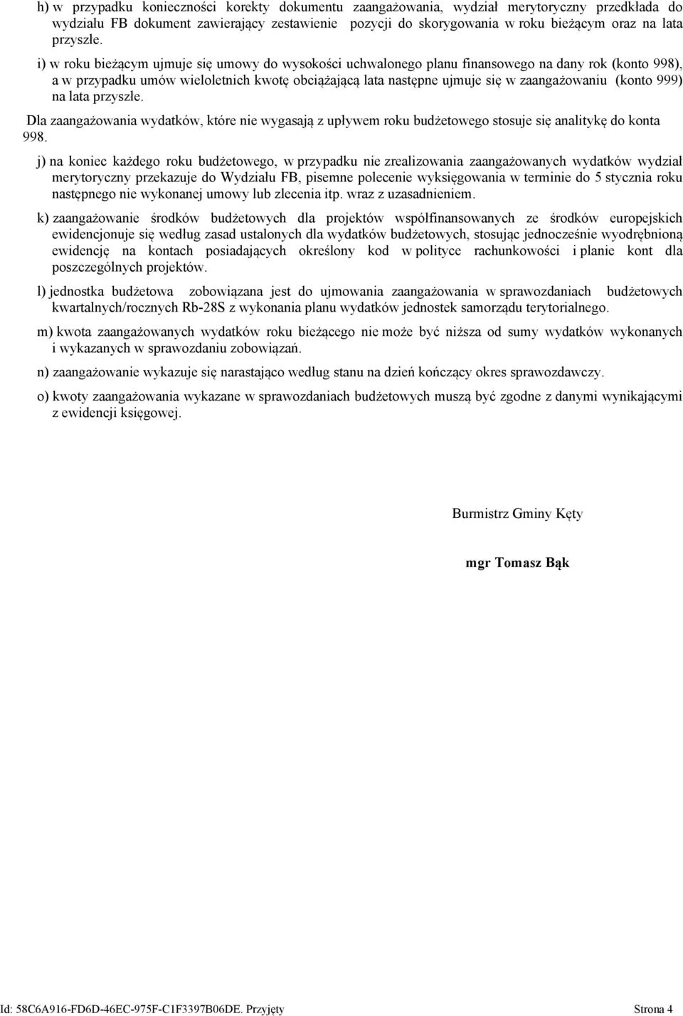 i) w roku bieżącym ujmuje się umowy do wysokości uchwalonego planu finansowego na dany rok (konto 998), a w przypadku umów wieloletnich kwotę obciążającą lata następne ujmuje się w zaangażowaniu