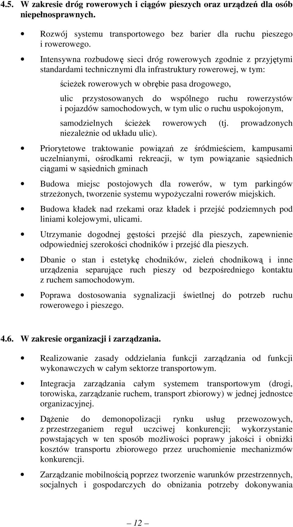 wspólnego ruchu rowerzystów i pojazdów samochodowych, w tym ulic o ruchu uspokojonym, samodzielnych ścieŝek rowerowych (tj. prowadzonych niezaleŝnie od układu ulic).