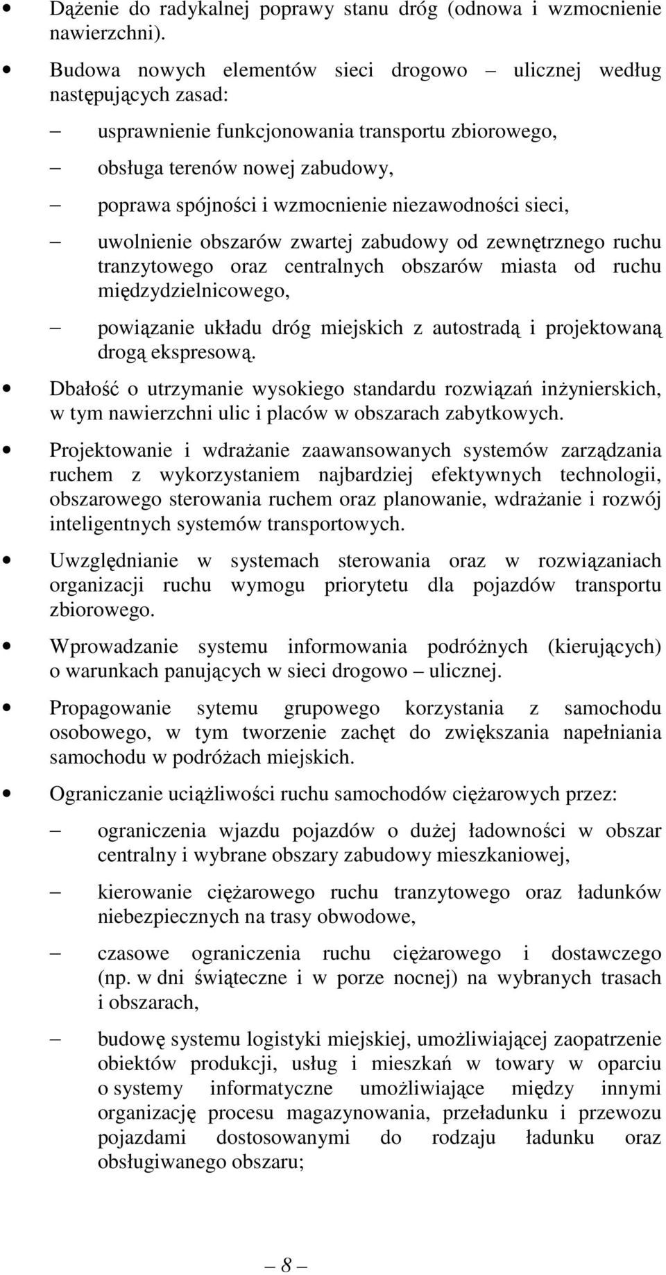 niezawodności sieci, uwolnienie obszarów zwartej zabudowy od zewnętrznego ruchu tranzytowego oraz centralnych obszarów miasta od ruchu międzydzielnicowego, powiązanie układu dróg miejskich z