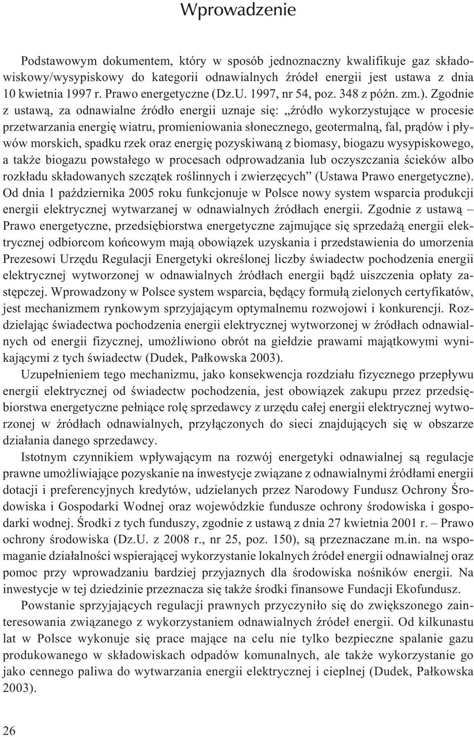 Zgodnie z ustaw¹, za odnawialne Ÿród³o energii uznaje siê: Ÿród³o wykorzystuj¹ce w procesie przetwarzania energiê wiatru, promieniowania s³onecznego, geotermaln¹, fal, pr¹dów i p³ywów morskich,