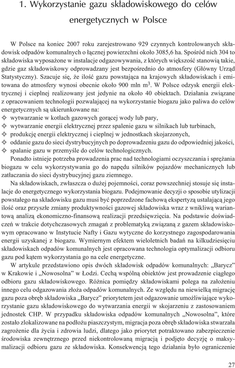 Spoœród nich 304 to sk³adowiska wyposa one w instalacje odgazowywania, z których wiêkszoœæ stanowi¹ takie, gdzie gaz sk³adowiskowy odprowadzany jest bezpoœrednio do atmosfery (G³ówny Urz¹d