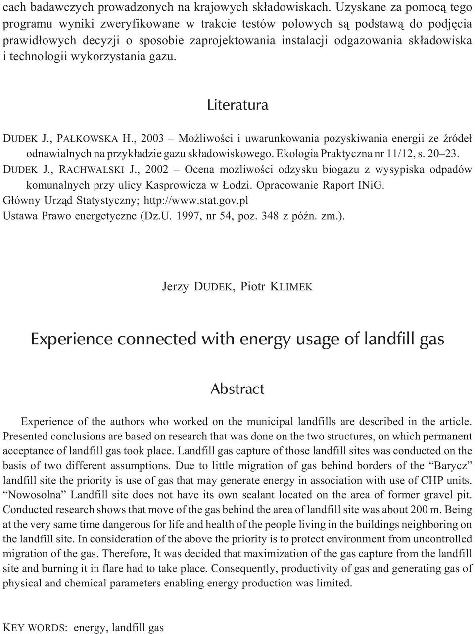 technologii wykorzystania gazu. Literatura DUDEK J., PA KOWSKA H., 2003 Mo liwoœci i uwarunkowania pozyskiwania energii ze Ÿróde³ odnawialnych na przyk³adzie gazu sk³adowiskowego.