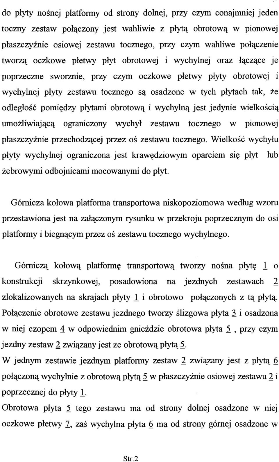 tak, że odległość pomiędzy płytami obrotową i wycłiylną jest jedynie wielkością umożliwiającą ograniczony wychył zestawu tocznego w pionowej płaszczyźnie przechodzącej przez oś zestawu tocznego.