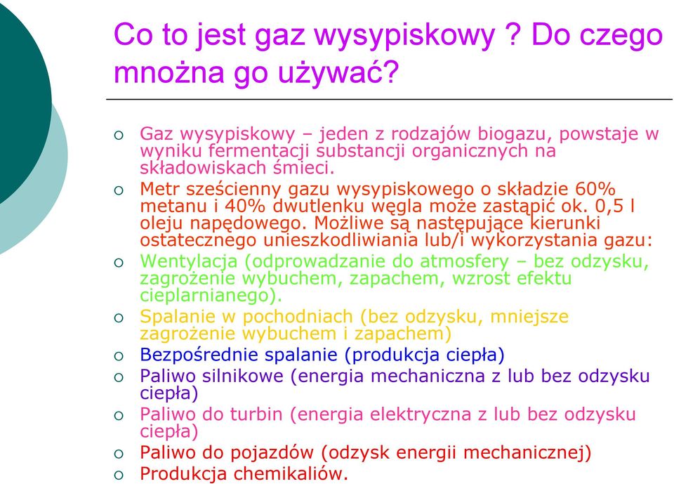 Możliwe są następujące kierunki ostatecznego unieszkodliwiania lub/i wykorzystania gazu: Wentylacja (odprowadzanie do atmosfery bez odzysku, zagrożenie wybuchem, zapachem, wzrost efektu