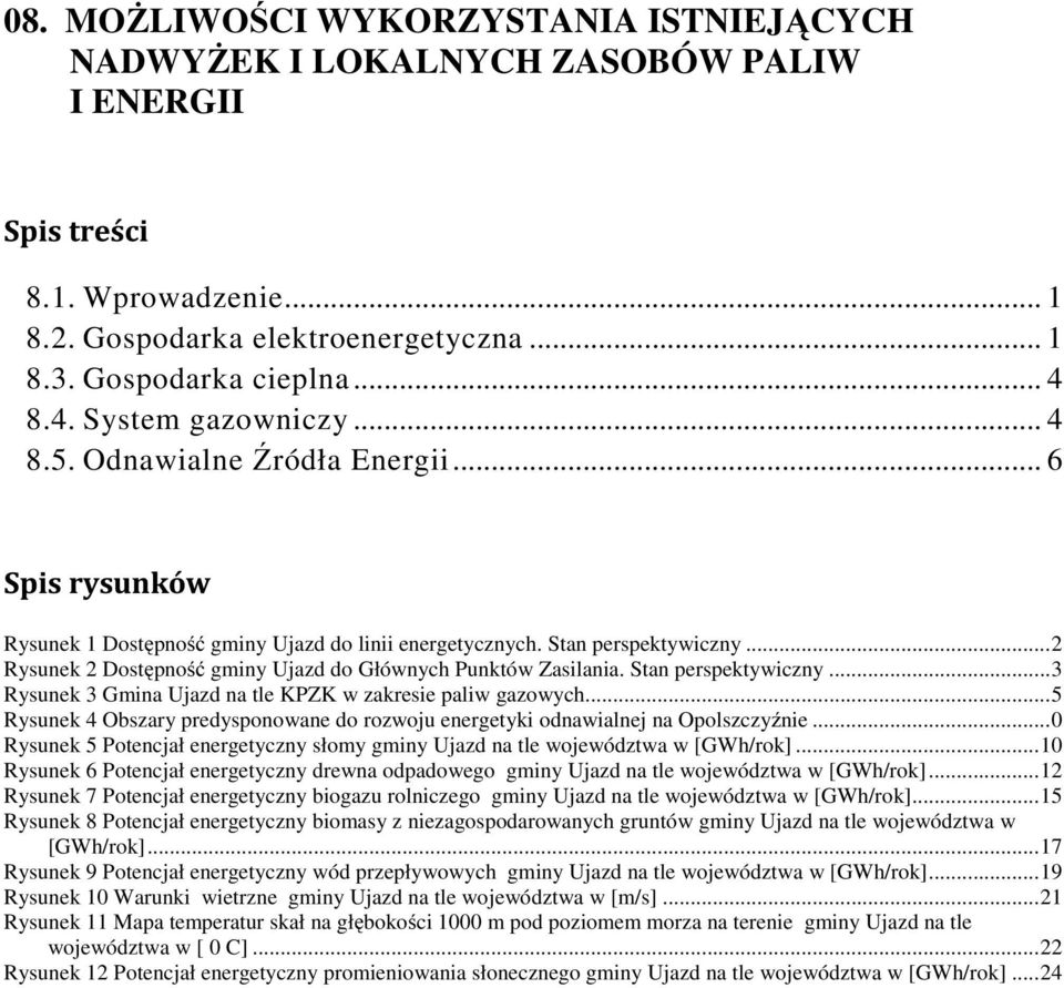 ..2 Rysunek 2 Dostępność gminy Ujazd do Głównych Punktów Zasilania. Stan perspektywiczny...3 Rysunek 3 Gmina Ujazd na tle KPZK w zakresie paliw gazowych.