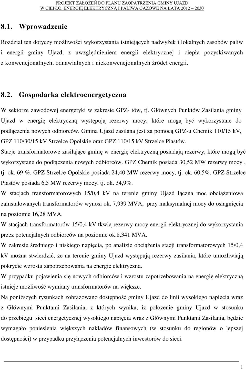 Głównych Punktów Zasilania gminy Ujazd w energię elektryczną występują rezerwy mocy, które mogą być wykorzystane do podłączenia nowych odbiorców.