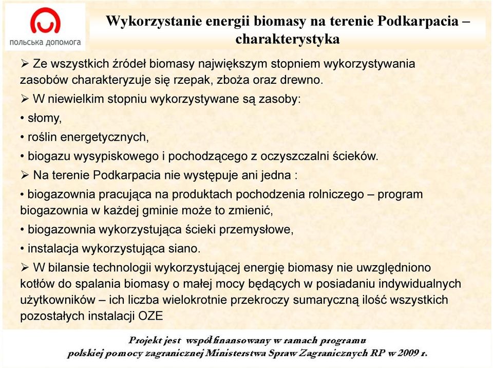 Na terenie Podkarpacia nie występuje ani jedna : biogazownia pracująca na produktach pochodzenia rolniczego program biogazownia w każdej gminie może to zmienić, biogazownia wykorzystująca ścieki