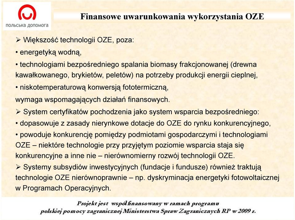 System certyfikatów tó pochodzenia jako system wsparcia bezpośredniego: ś dopasowuje z zasady nierynkowe dotacje do OZE do rynku konkurencyjnego, powoduje konkurencję pomiędzy ę ypodmiotami