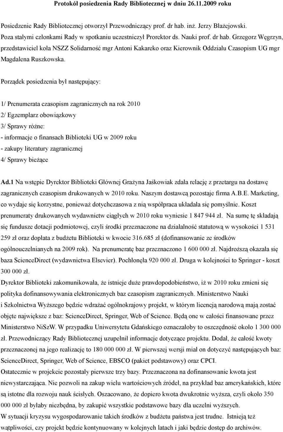 Grzegorz Węgrzyn, przedstawiciel koła NSZZ Solidarność mgr Antoni Kakareko oraz Kierownik Oddziału Czasopism UG mgr Magdalena Ruszkowska.