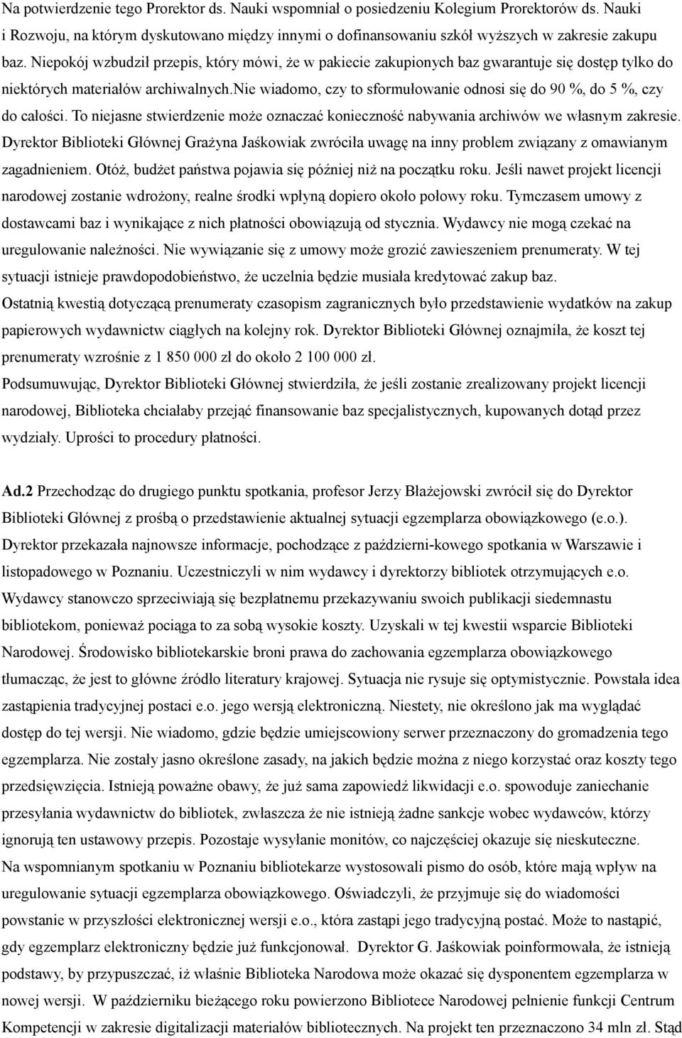 nie wiadomo, czy to sformułowanie odnosi się do 90 %, do 5 %, czy do całości. To niejasne stwierdzenie może oznaczać konieczność nabywania archiwów we własnym zakresie.