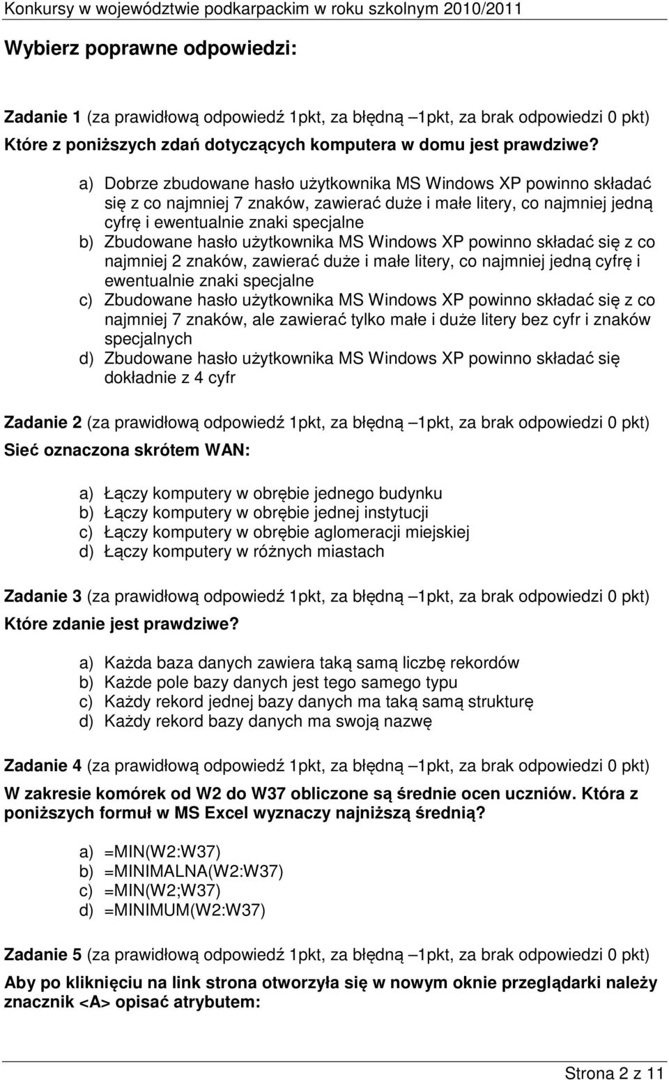 użytkownika MS Windows XP powinno składać się z co najmniej 2 znaków, zawierać duże i małe litery, co najmniej jedną cyfrę i ewentualnie znaki specjalne c) Zbudowane hasło użytkownika MS Windows XP