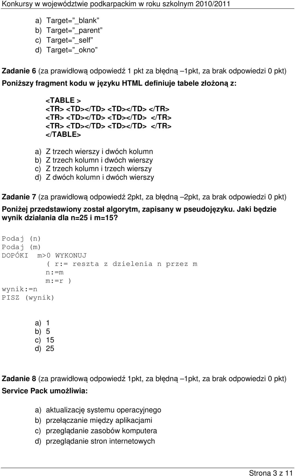 dwóch wierszy c) Z trzech kolumn i trzech wierszy d) Z dwóch kolumn i dwóch wierszy Zadanie 7 (za prawidłową odpowiedź 2pkt, za błędną 2pkt, za brak odpowiedzi 0 pkt) Poniżej przedstawiony został