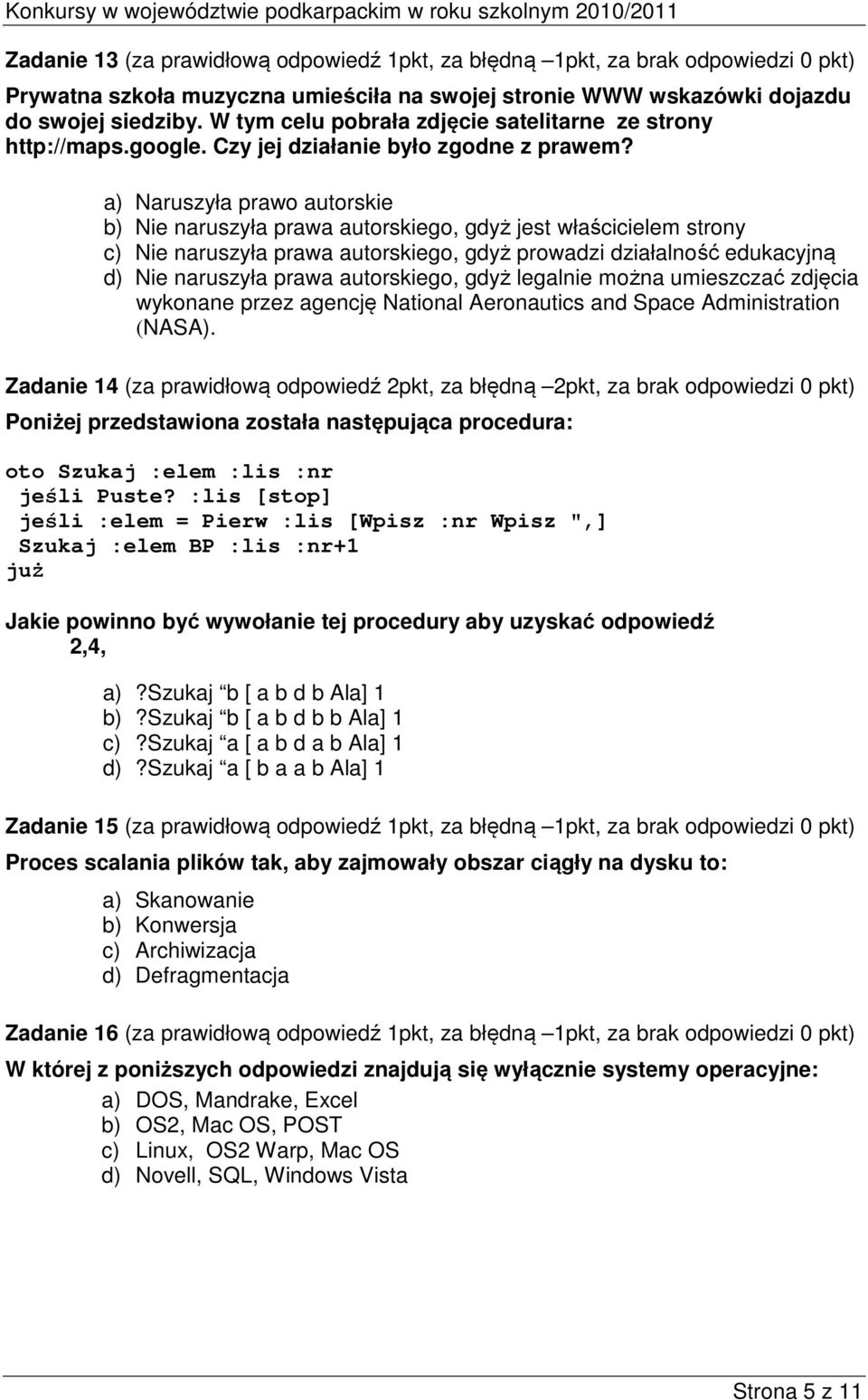 a) Naruszyła prawo autorskie b) Nie naruszyła prawa autorskiego, gdyż jest właścicielem strony c) Nie naruszyła prawa autorskiego, gdyż prowadzi działalność edukacyjną d) Nie naruszyła prawa