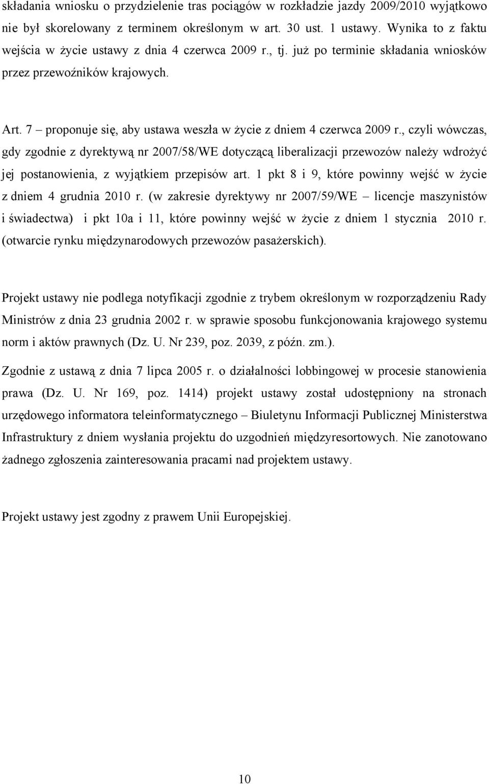 7 proponuje się, aby ustawa weszła w życie z dniem 4 czerwca 2009 r.