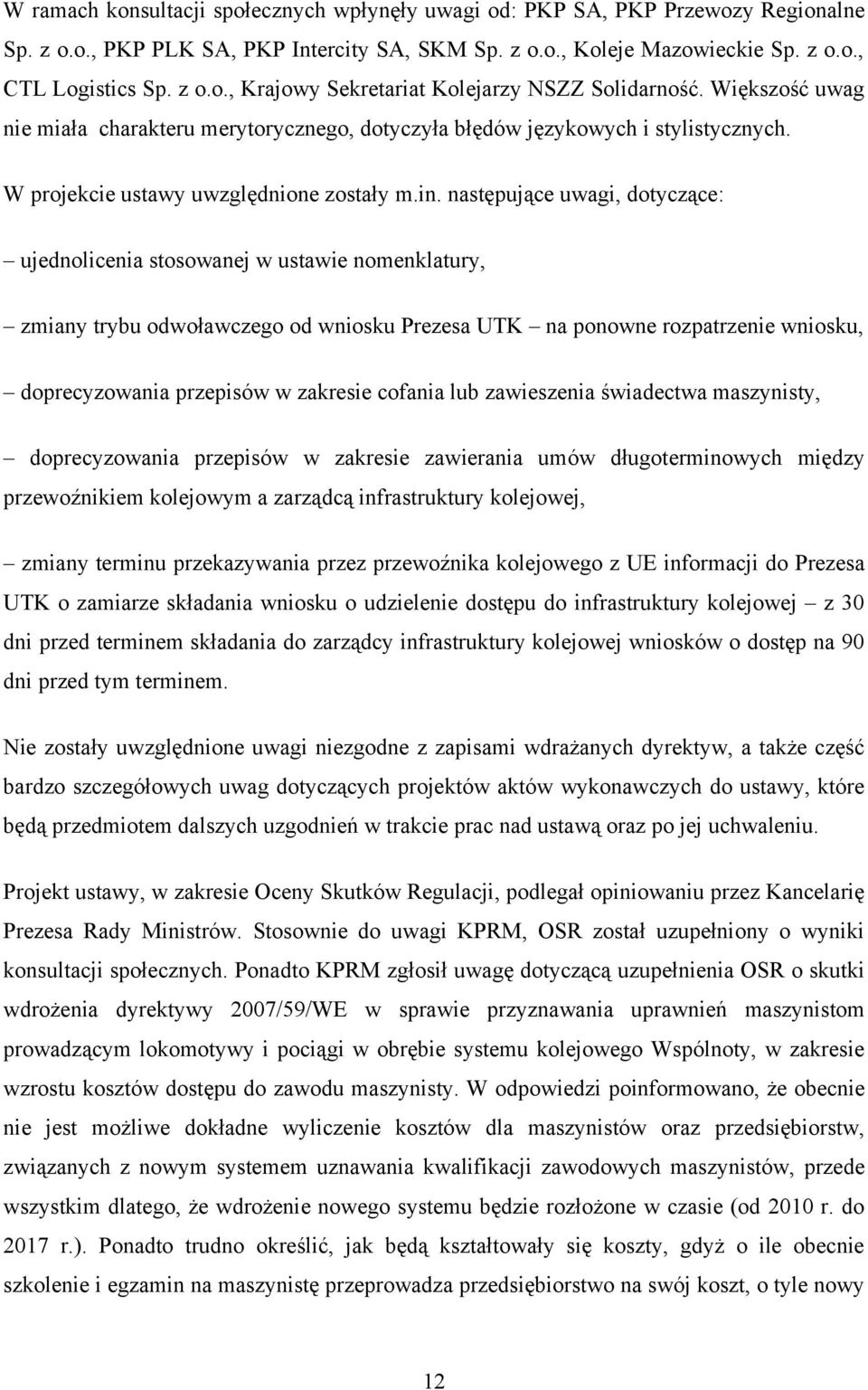 następujące uwagi, dotyczące: ujednolicenia stosowanej w ustawie nomenklatury, zmiany trybu odwoławczego od wniosku Prezesa UTK na ponowne rozpatrzenie wniosku, doprecyzowania przepisów w zakresie