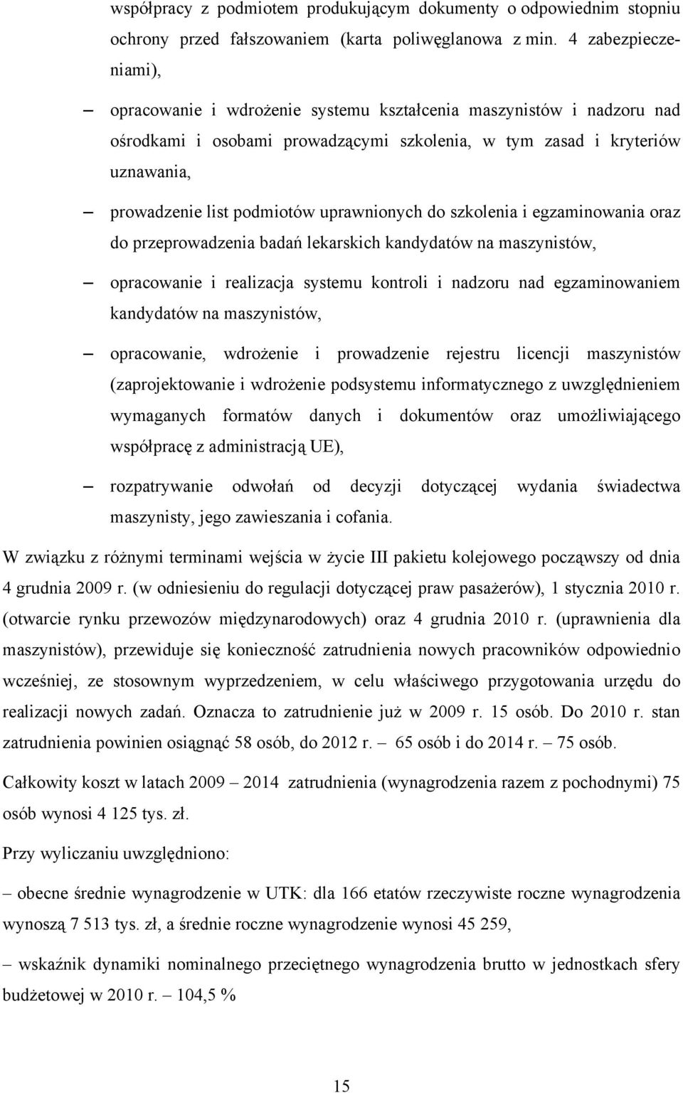 uprawnionych do szkolenia i egzaminowania oraz do przeprowadzenia badań lekarskich kandydatów na maszynistów, opracowanie i realizacja systemu kontroli i nadzoru nad egzaminowaniem kandydatów na