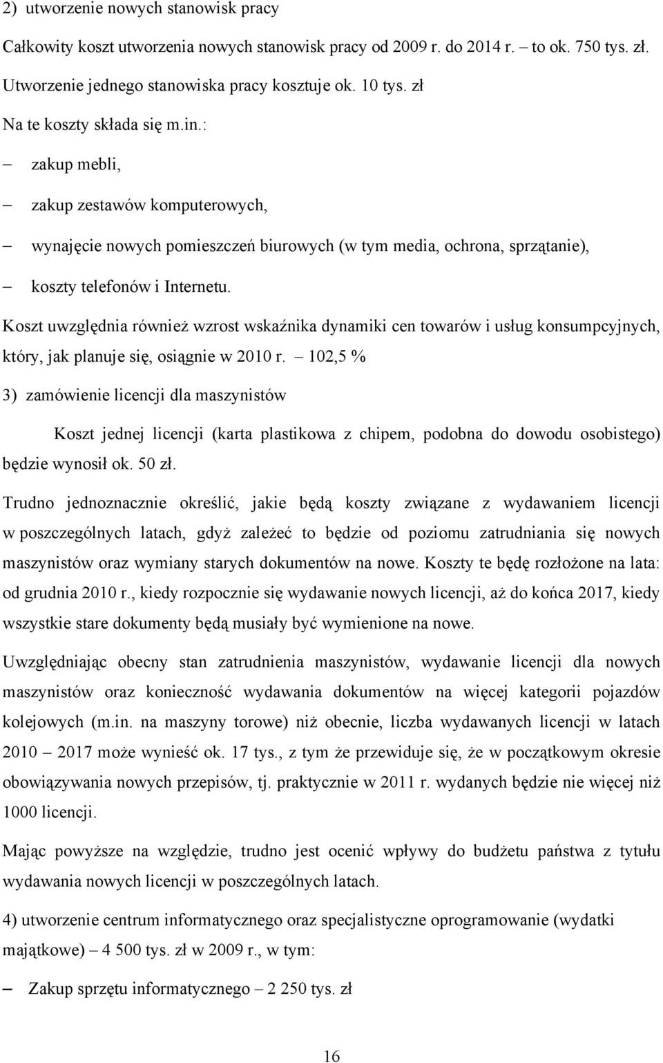 Koszt uwzględnia również wzrost wskaźnika dynamiki cen towarów i usług konsumpcyjnych, który, jak planuje się, osiągnie w 2010 r.