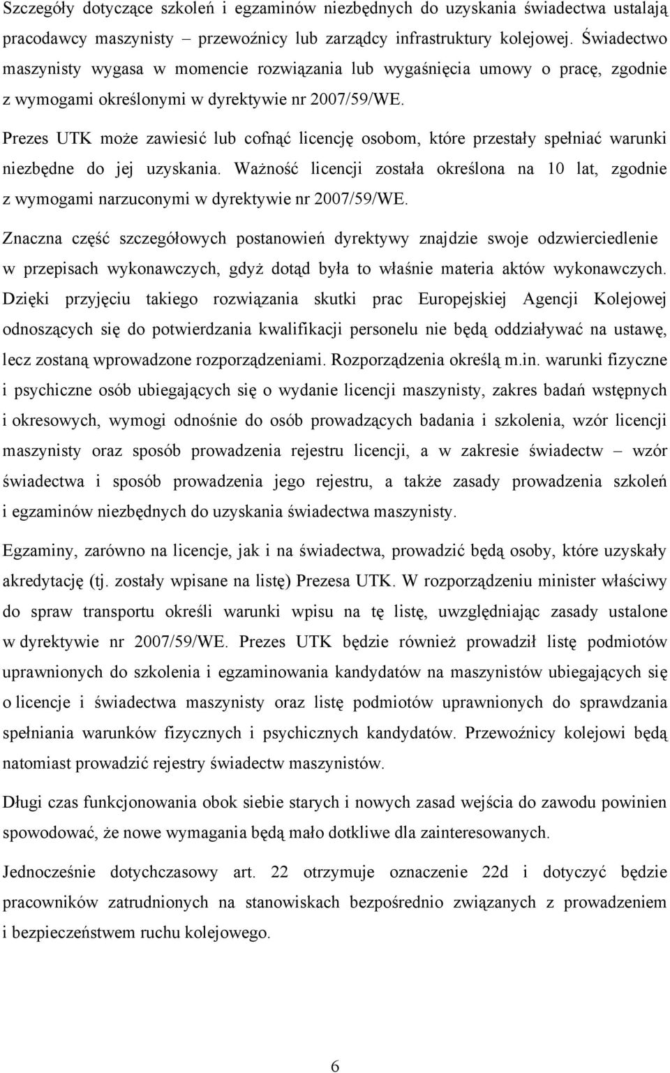 Prezes UTK może zawiesić lub cofnąć licencję osobom, które przestały spełniać warunki niezbędne do jej uzyskania.