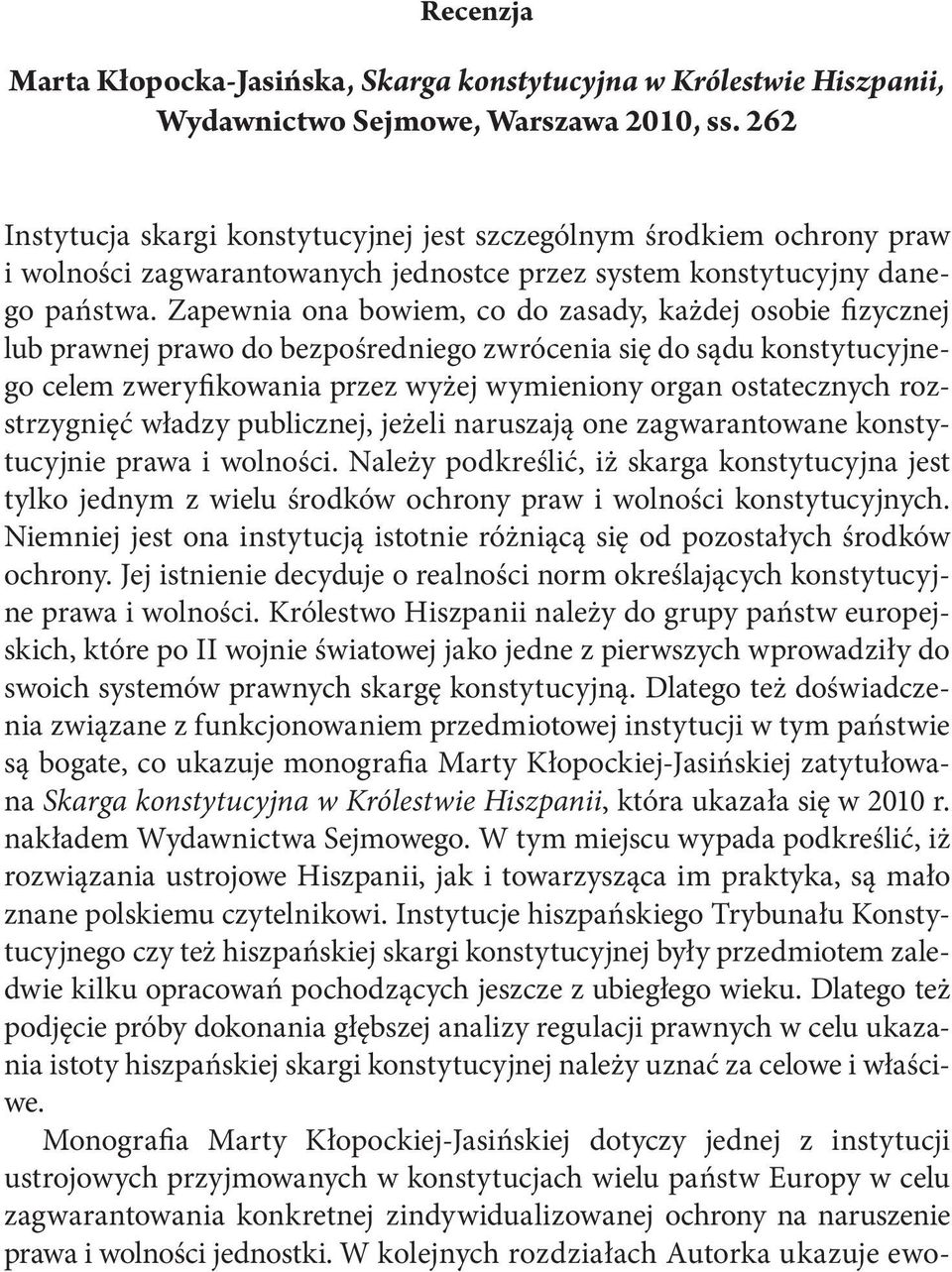 Zapewnia ona bowiem, co do zasady, każdej osobie fizycznej lub prawnej prawo do bezpośredniego zwrócenia się do sądu konstytucyjnego celem zweryfikowania przez wyżej wymieniony organ ostatecznych