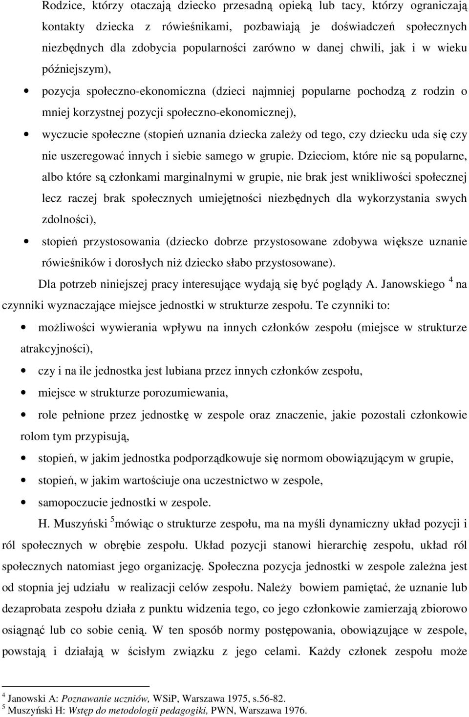 uznania dziecka zależy od tego, czy dziecku uda się czy nie uszeregować innych i siebie samego w grupie.