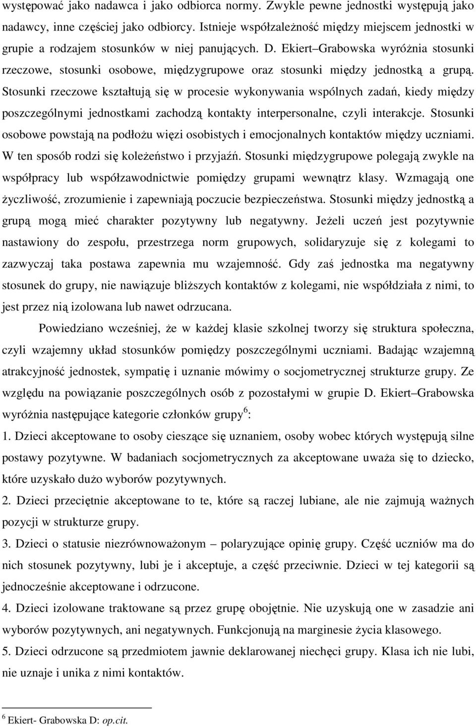 Ekiert Grabowska wyróżnia stosunki rzeczowe, stosunki osobowe, międzygrupowe oraz stosunki między jednostką a grupą.