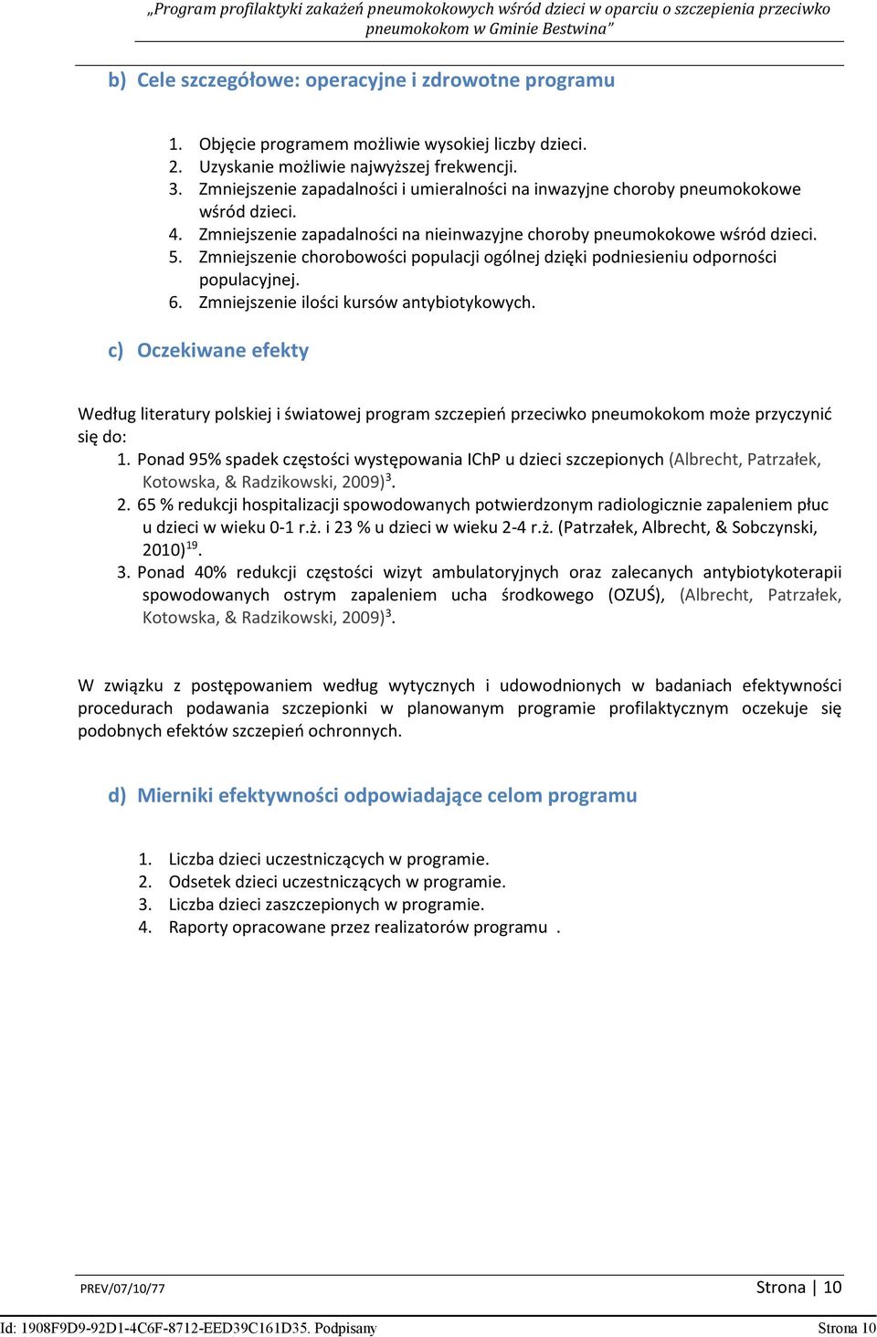 Zmniejszenie chorobowości populacji ogólnej dzięki podniesieniu odporności populacyjnej. 6. Zmniejszenie ilości kursów antybiotykowych.