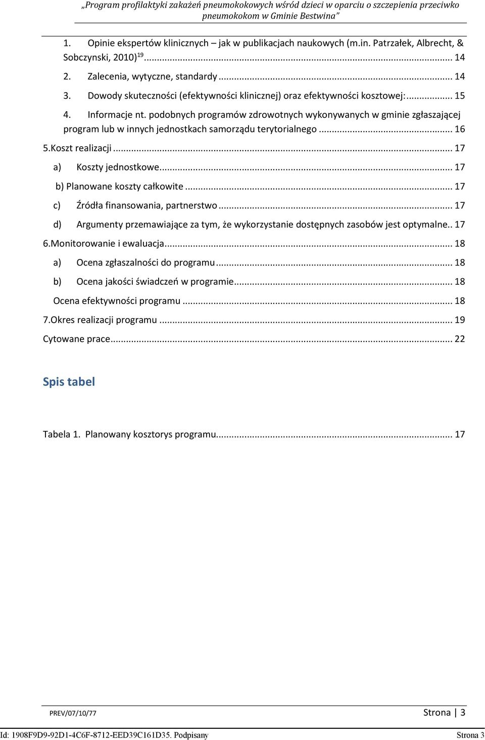 podobnych programów zdrowotnych wykonywanych w gminie zgłaszającej program lub w innych jednostkach samorządu terytorialnego... 16 5.Koszt realizacji... 17 a) Koszty jednostkowe.