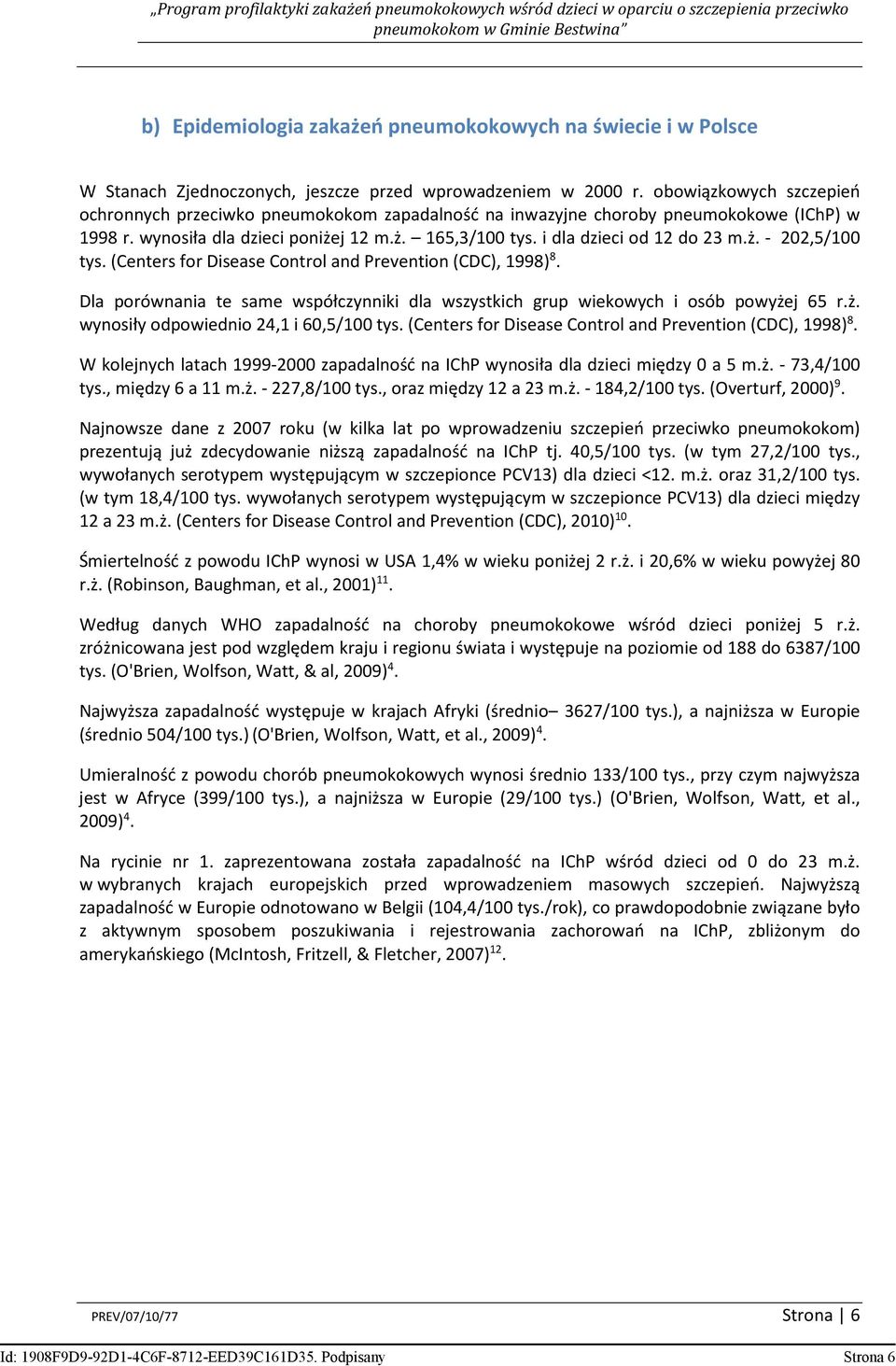 (Centers for Disease Control and Prevention (CDC), 1998) 8. Dla porównania te same współczynniki dla wszystkich grup wiekowych i osób powyżej 65 r.ż. wynosiły odpowiednio 24,1 i 60,5/100 tys.