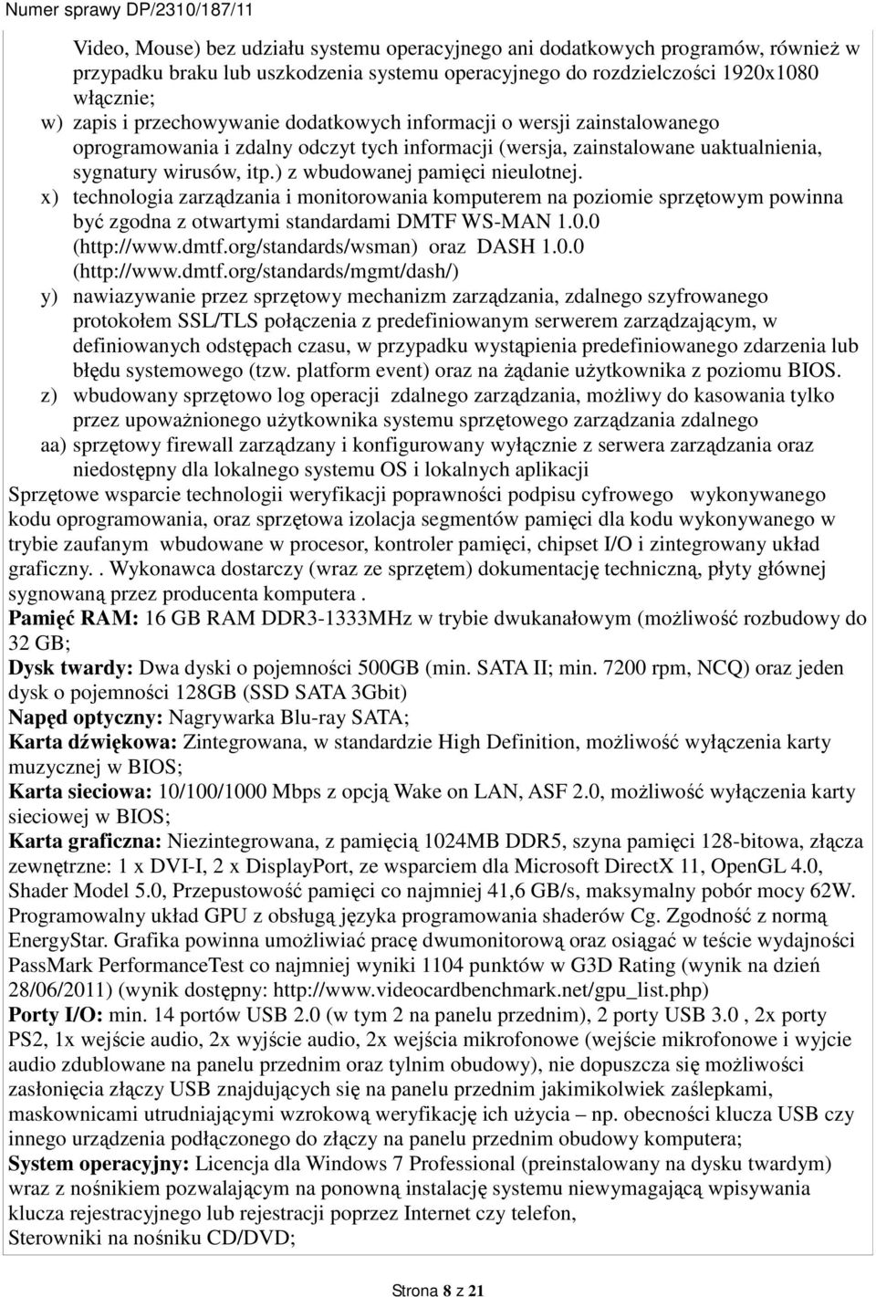 ) z wbudowanej pamięci nieulotnej. x) technologia zarządzania i monitorowania komputerem na poziomie sprzętowym powinna być zgodna z otwartymi standardami DMTF WS-MAN 1.0.0 (http://www.dmtf.