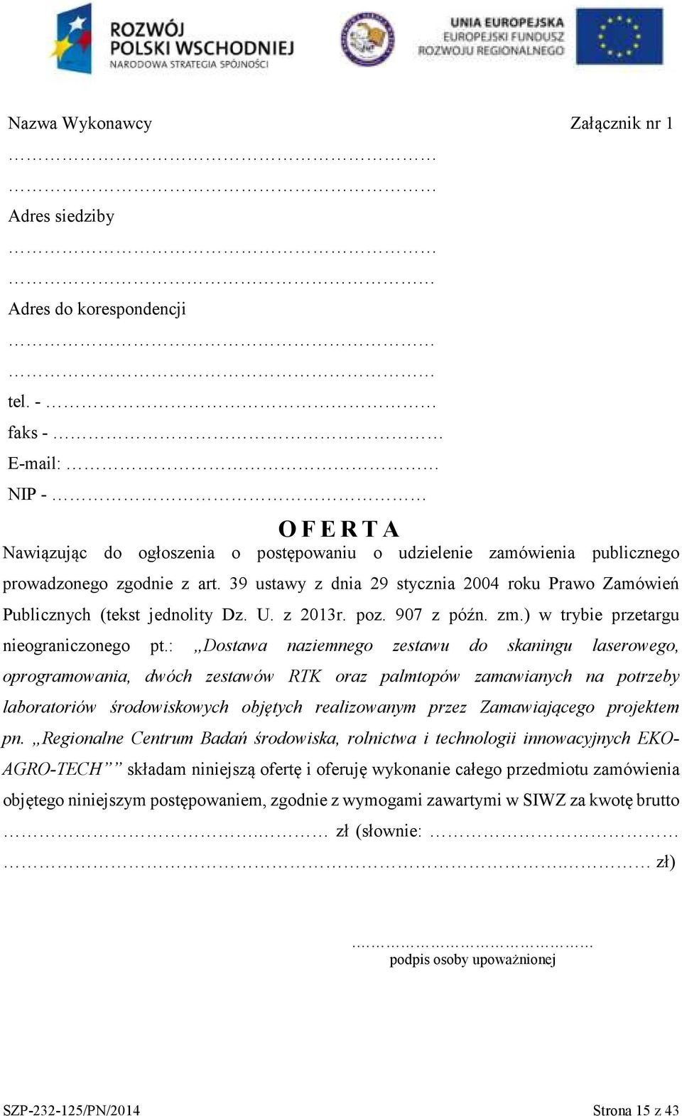 39 ustawy z dnia 29 stycznia 2004 roku Prawo Zamówień Publicznych (tekst jednolity Dz. U. z 2013r. poz. 907 z późn. zm.) w trybie przetargu nieograniczonego pt.