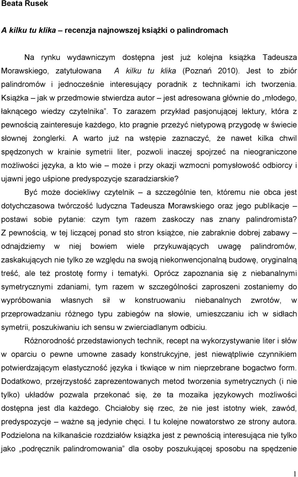 To zarazem przykład pasjonującej lektury, która z pewnością zainteresuje każdego, kto pragnie przeżyć nietypową przygodę w świecie słownej żonglerki.