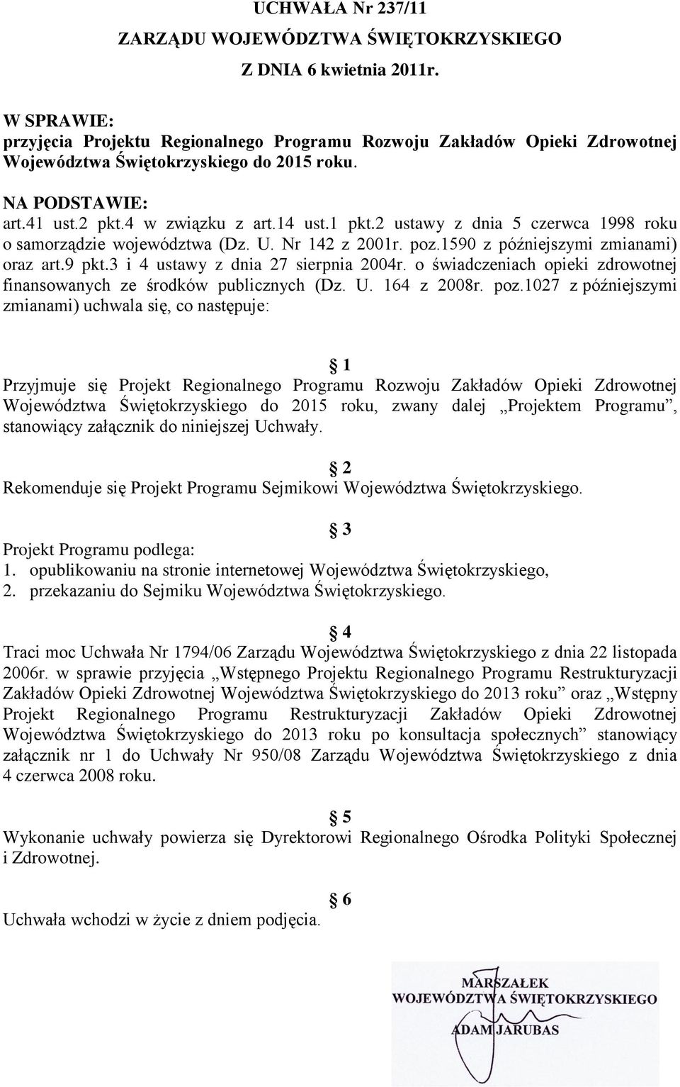 2 ustawy z dnia 5 czerwca 1998 roku o samorządzie województwa (Dz. U. Nr 142 z 2001r. poz.1590 z późniejszymi zmianami) oraz art.9 pkt.3 i 4 ustawy z dnia 27 sierpnia 2004r.