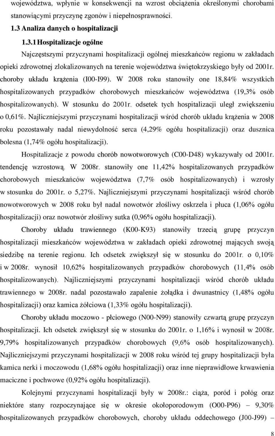 1 Hospitalizacje ogólne Najczęstszymi przyczynami hospitalizacji ogólnej mieszkańców regionu w zakładach opieki zdrowotnej zlokalizowanych na terenie województwa świętokrzyskiego były od 2001r.