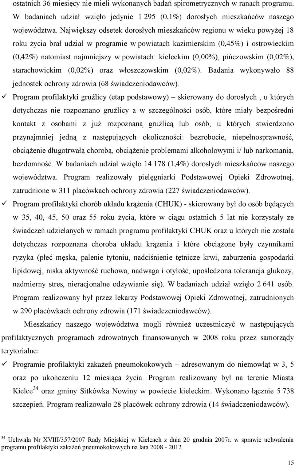 kieleckim (0,00%), pińczowskim (0,02%), starachowickim (0,02%) oraz włoszczowskim (0,02%). Badania wykonywało 88 jednostek ochrony zdrowia (68 świadczeniodawców).