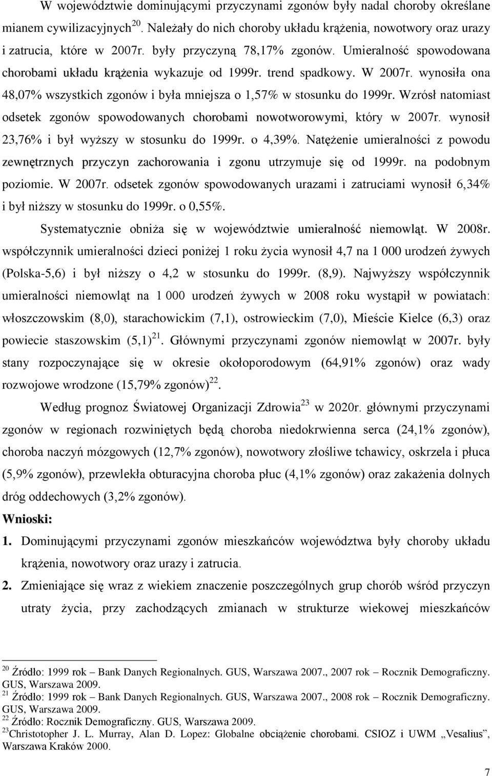 wynosiła ona 48,07% wszystkich zgonów i była mniejsza o 1,57% w stosunku do 1999r. Wzrósł natomiast odsetek zgonów spowodowanych chorobami nowotworowymi, który w 2007r.