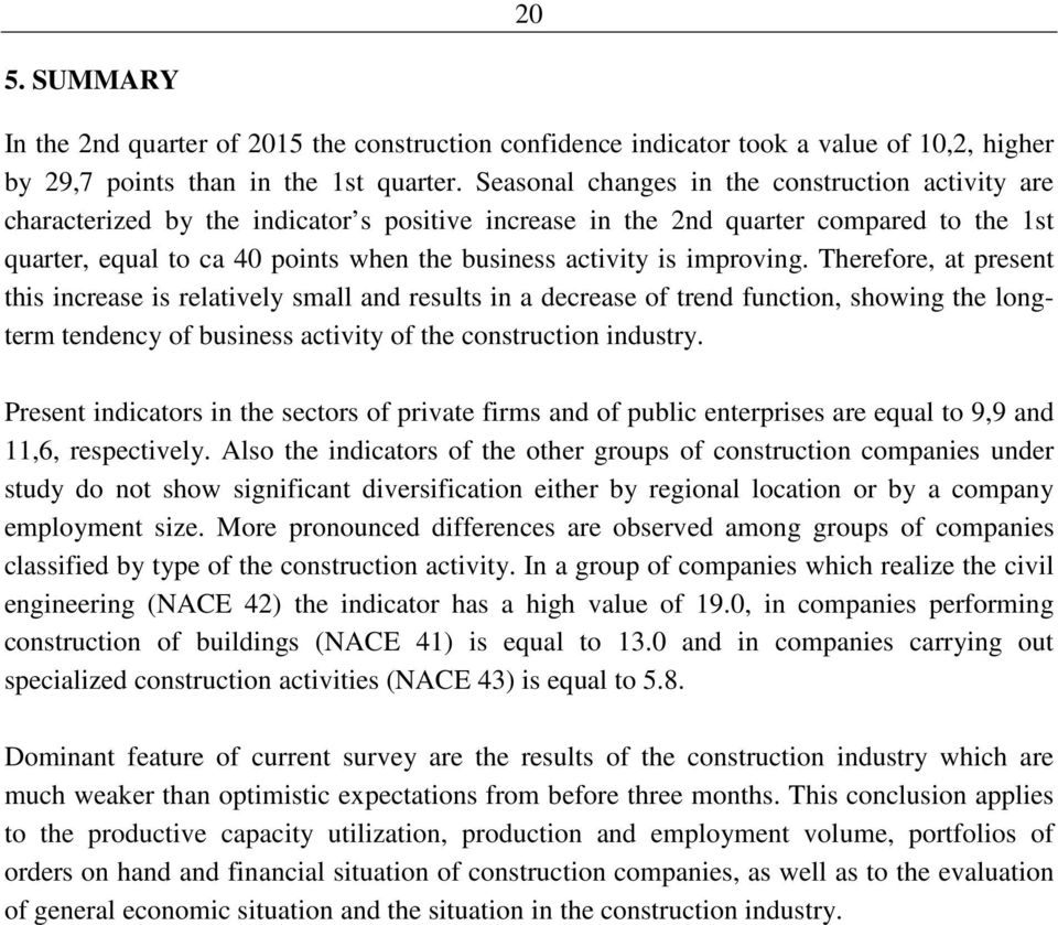 improving. Therefore, at present this increase is relatively small and results in a decrease of trend function, showing the longterm tendency of business activity of the construction industry.