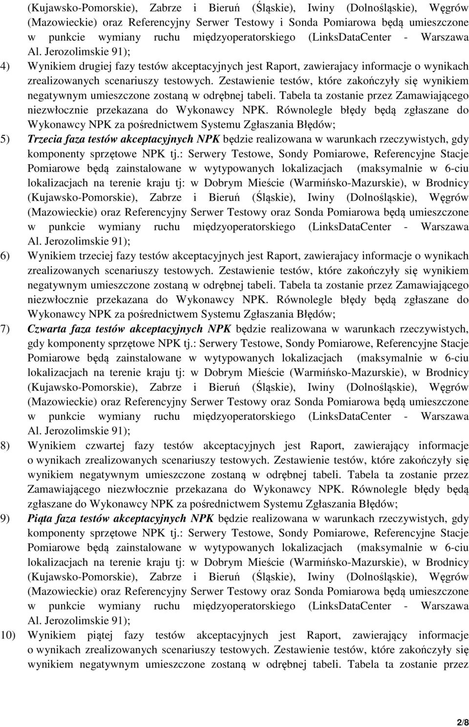 Jerozolimskie 91); 4) Wynikiem drugiej fazy testów akceptacyjnych jest Raport, zawierajacy informacje o wynikach zrealizowanych scenariuszy testowych.