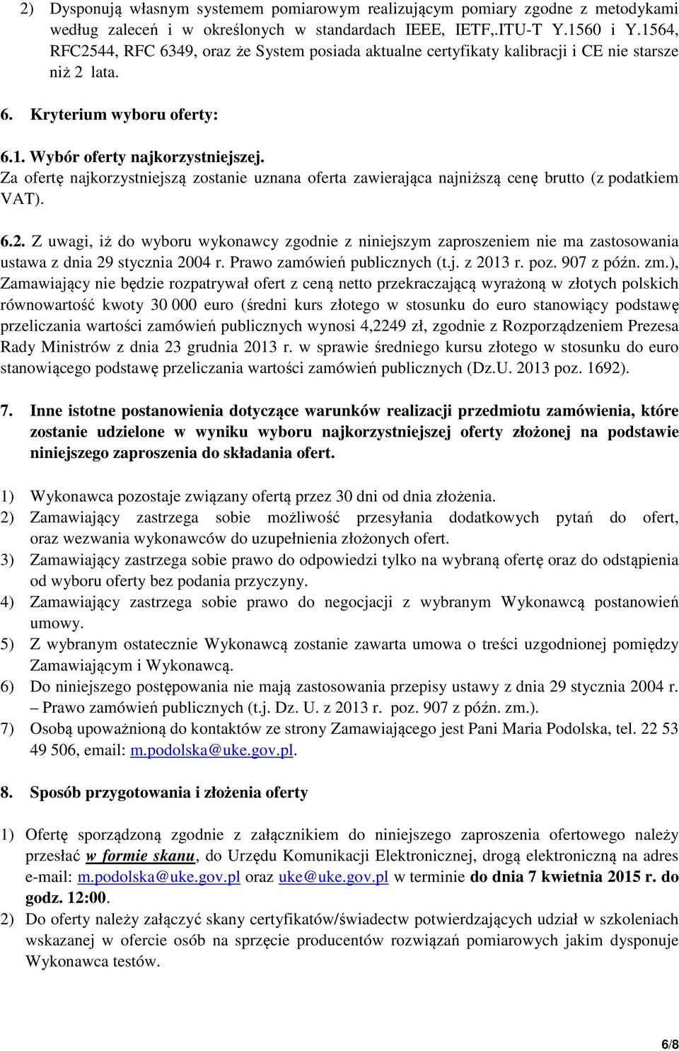 Za ofertę najkorzystniejszą zostanie uznana oferta zawierająca najniższą cenę brutto (z podatkiem VAT). 6.2.