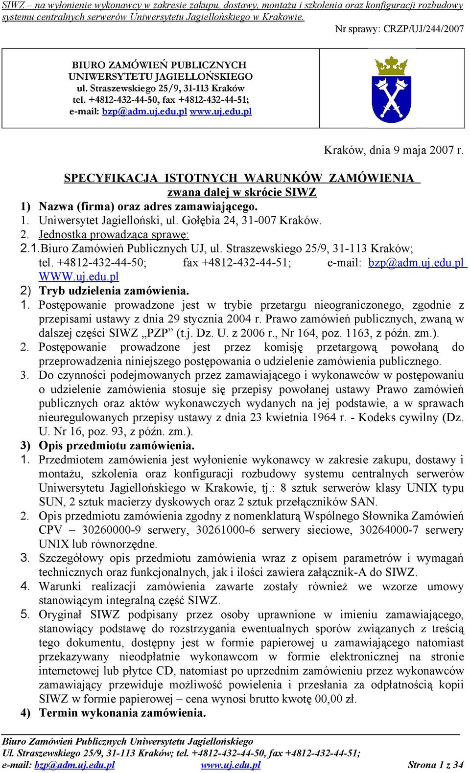 1.Biuro Zamówień Publicznych UJ, ul. Straszewskiego 25/9, 31-113 Kraków; tel. +4812-432-44-50; fax +4812-432-44-51; e-mail: bzp@adm.uj.edu.pl WWW.uj.edu.pl 2) Tryb udzielenia zamówienia. 1.